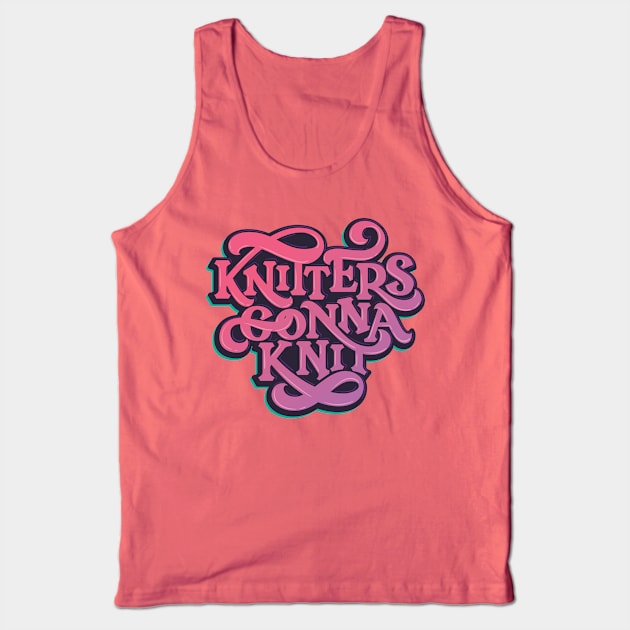 Knitters Gonna Knit Tank Top by polliadesign